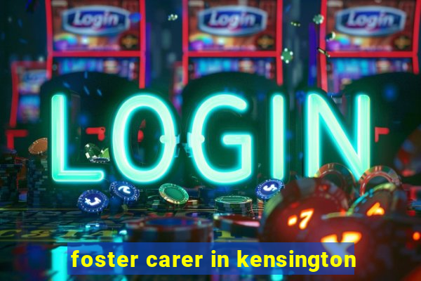 foster carer in kensington